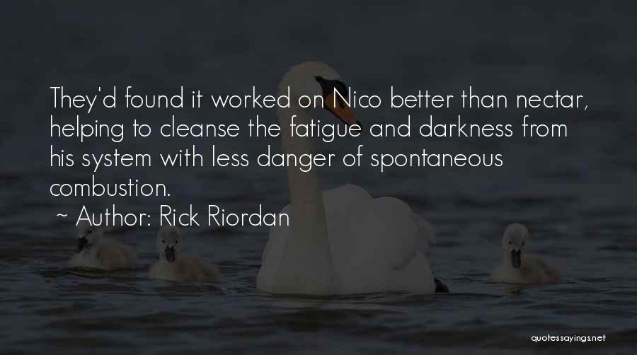Rick Riordan Quotes: They'd Found It Worked On Nico Better Than Nectar, Helping To Cleanse The Fatigue And Darkness From His System With