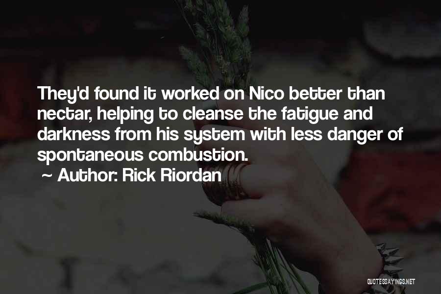 Rick Riordan Quotes: They'd Found It Worked On Nico Better Than Nectar, Helping To Cleanse The Fatigue And Darkness From His System With