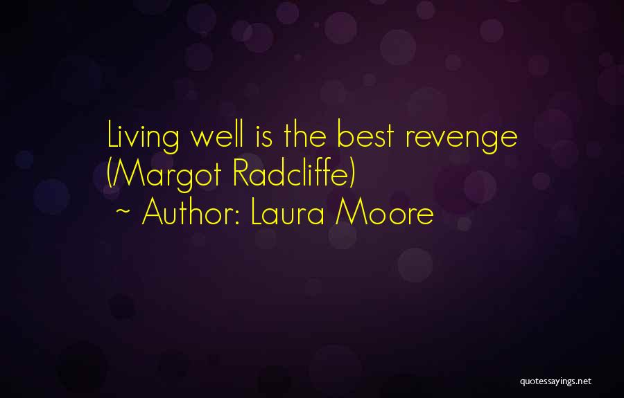 Laura Moore Quotes: Living Well Is The Best Revenge (margot Radcliffe)