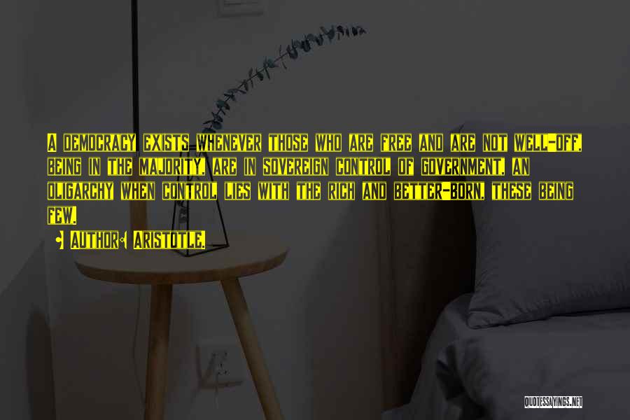 Aristotle. Quotes: A Democracy Exists Whenever Those Who Are Free And Are Not Well-off, Being In The Majority, Are In Sovereign Control