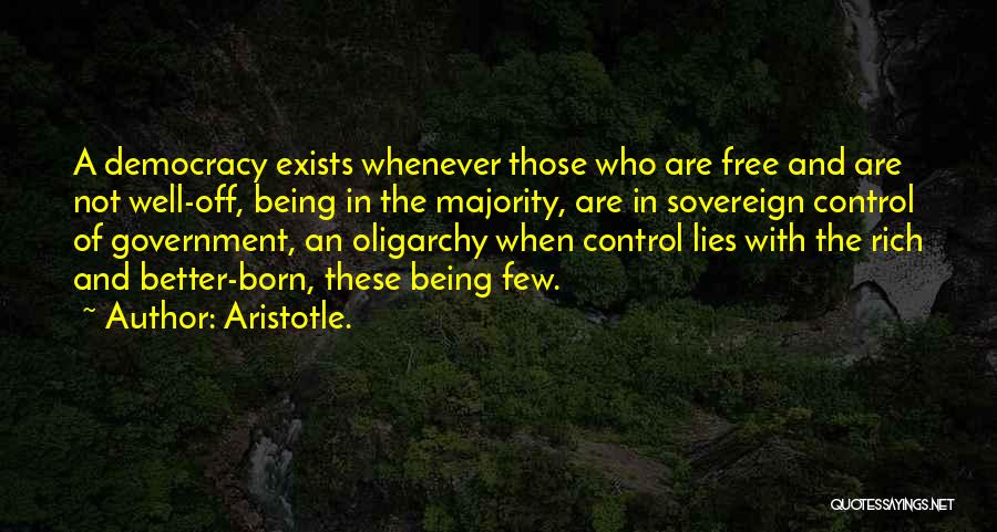 Aristotle. Quotes: A Democracy Exists Whenever Those Who Are Free And Are Not Well-off, Being In The Majority, Are In Sovereign Control