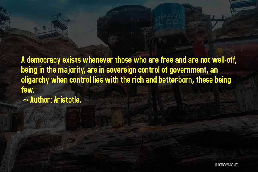 Aristotle. Quotes: A Democracy Exists Whenever Those Who Are Free And Are Not Well-off, Being In The Majority, Are In Sovereign Control