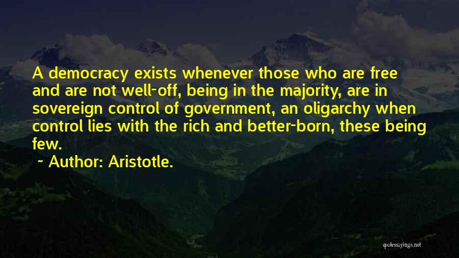 Aristotle. Quotes: A Democracy Exists Whenever Those Who Are Free And Are Not Well-off, Being In The Majority, Are In Sovereign Control