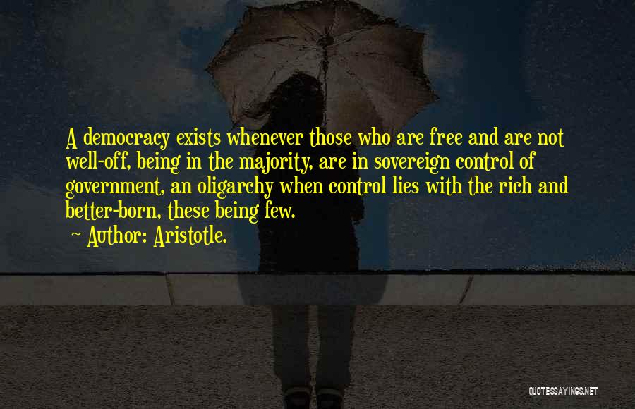 Aristotle. Quotes: A Democracy Exists Whenever Those Who Are Free And Are Not Well-off, Being In The Majority, Are In Sovereign Control