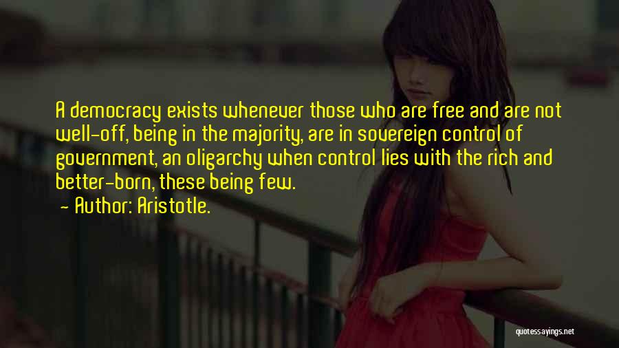 Aristotle. Quotes: A Democracy Exists Whenever Those Who Are Free And Are Not Well-off, Being In The Majority, Are In Sovereign Control