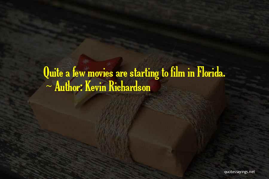 Kevin Richardson Quotes: Quite A Few Movies Are Starting To Film In Florida.