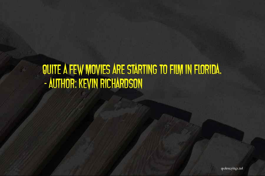 Kevin Richardson Quotes: Quite A Few Movies Are Starting To Film In Florida.