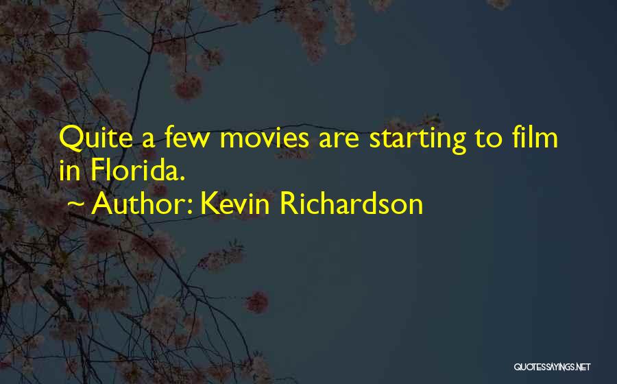Kevin Richardson Quotes: Quite A Few Movies Are Starting To Film In Florida.