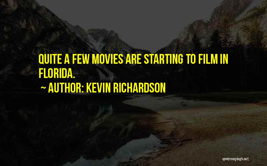 Kevin Richardson Quotes: Quite A Few Movies Are Starting To Film In Florida.