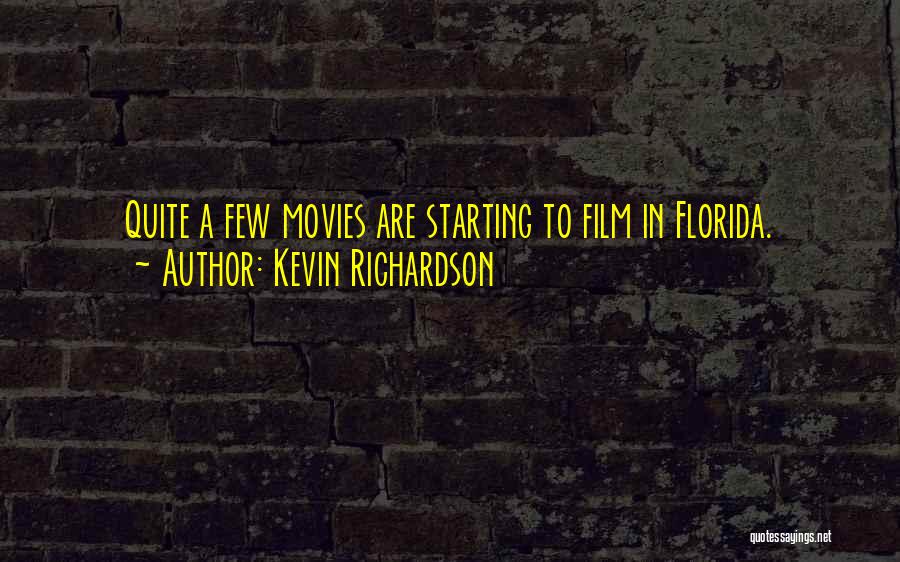 Kevin Richardson Quotes: Quite A Few Movies Are Starting To Film In Florida.
