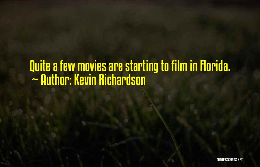 Kevin Richardson Quotes: Quite A Few Movies Are Starting To Film In Florida.