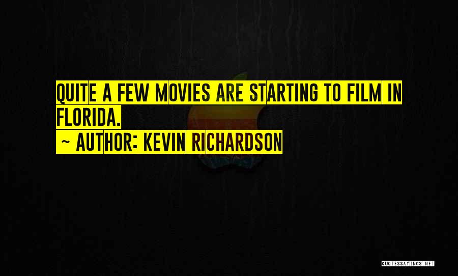 Kevin Richardson Quotes: Quite A Few Movies Are Starting To Film In Florida.