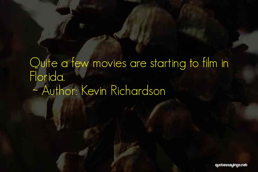Kevin Richardson Quotes: Quite A Few Movies Are Starting To Film In Florida.