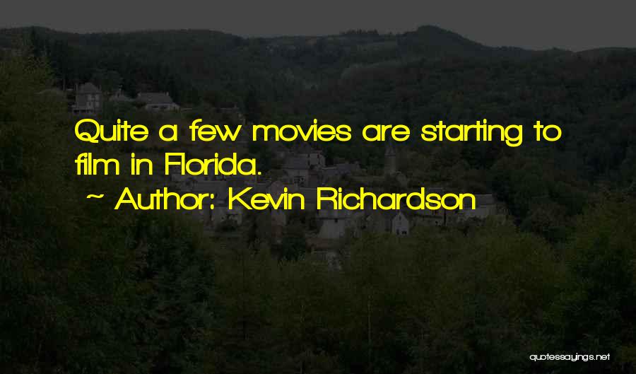 Kevin Richardson Quotes: Quite A Few Movies Are Starting To Film In Florida.