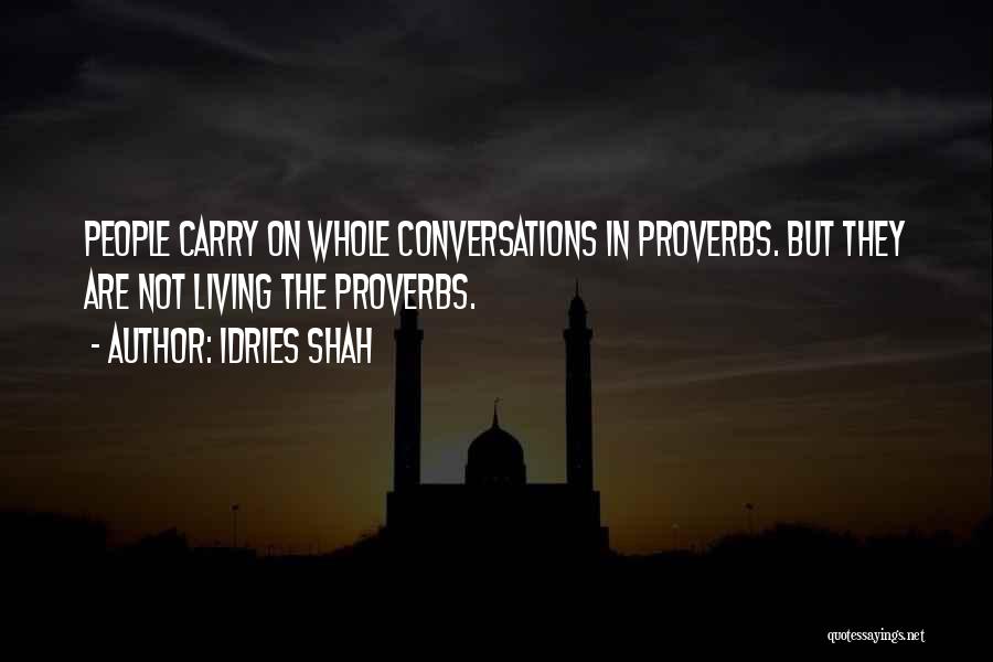 Idries Shah Quotes: People Carry On Whole Conversations In Proverbs. But They Are Not Living The Proverbs.