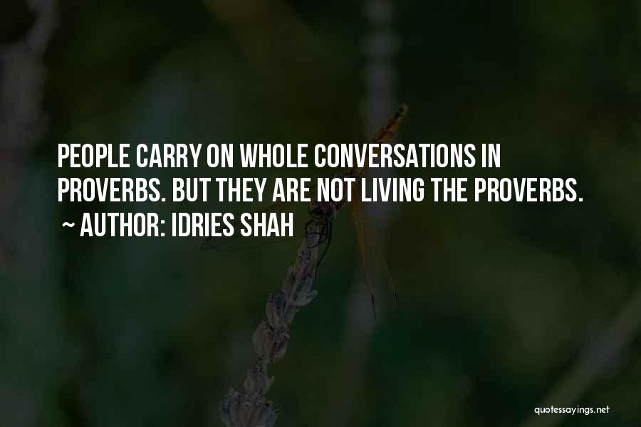 Idries Shah Quotes: People Carry On Whole Conversations In Proverbs. But They Are Not Living The Proverbs.