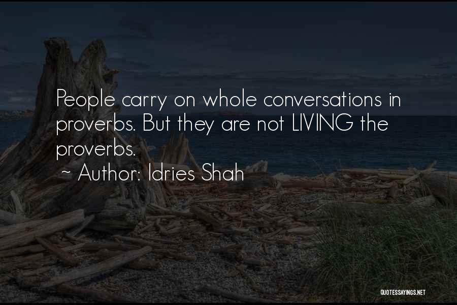Idries Shah Quotes: People Carry On Whole Conversations In Proverbs. But They Are Not Living The Proverbs.