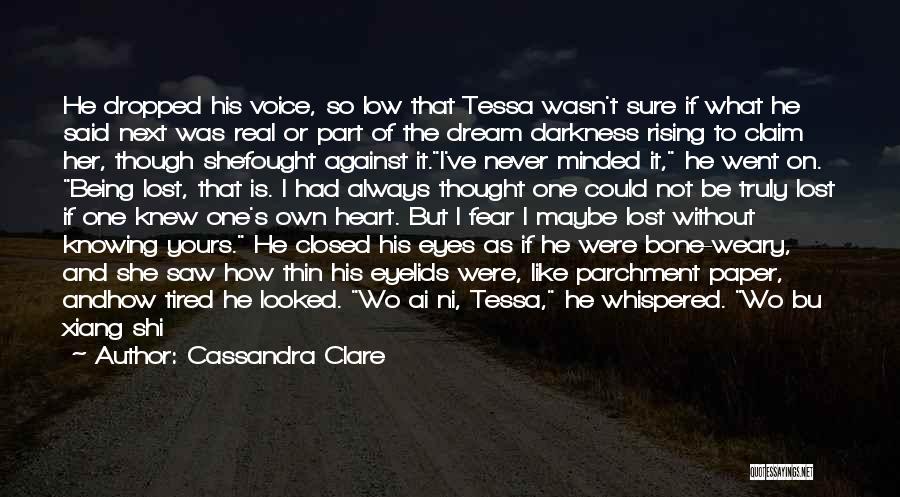 Cassandra Clare Quotes: He Dropped His Voice, So Low That Tessa Wasn't Sure If What He Said Next Was Real Or Part Of