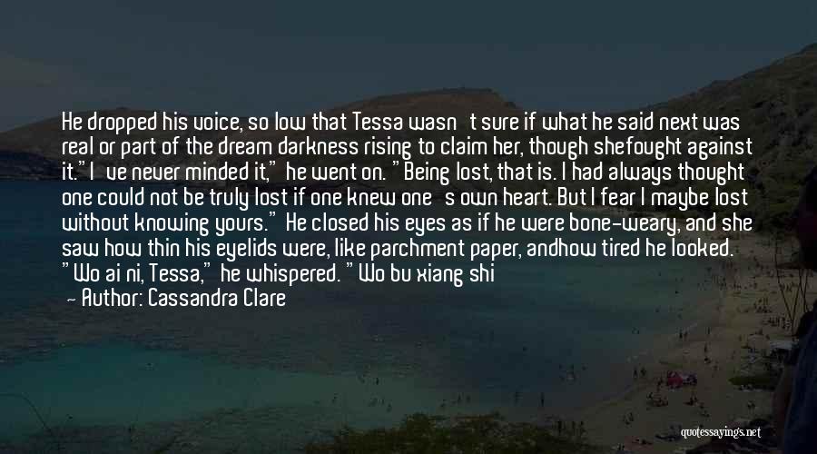 Cassandra Clare Quotes: He Dropped His Voice, So Low That Tessa Wasn't Sure If What He Said Next Was Real Or Part Of