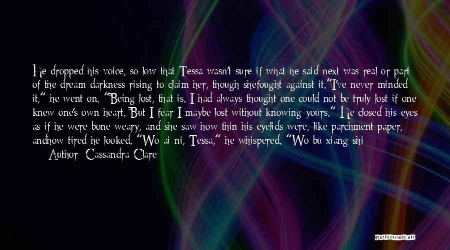 Cassandra Clare Quotes: He Dropped His Voice, So Low That Tessa Wasn't Sure If What He Said Next Was Real Or Part Of