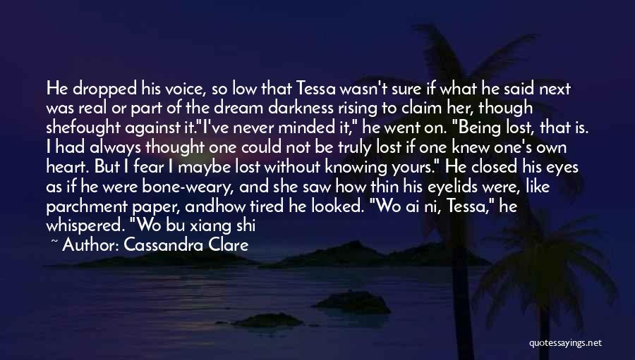 Cassandra Clare Quotes: He Dropped His Voice, So Low That Tessa Wasn't Sure If What He Said Next Was Real Or Part Of