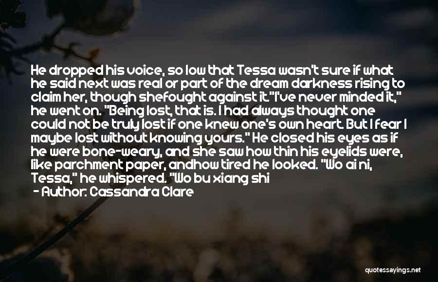 Cassandra Clare Quotes: He Dropped His Voice, So Low That Tessa Wasn't Sure If What He Said Next Was Real Or Part Of