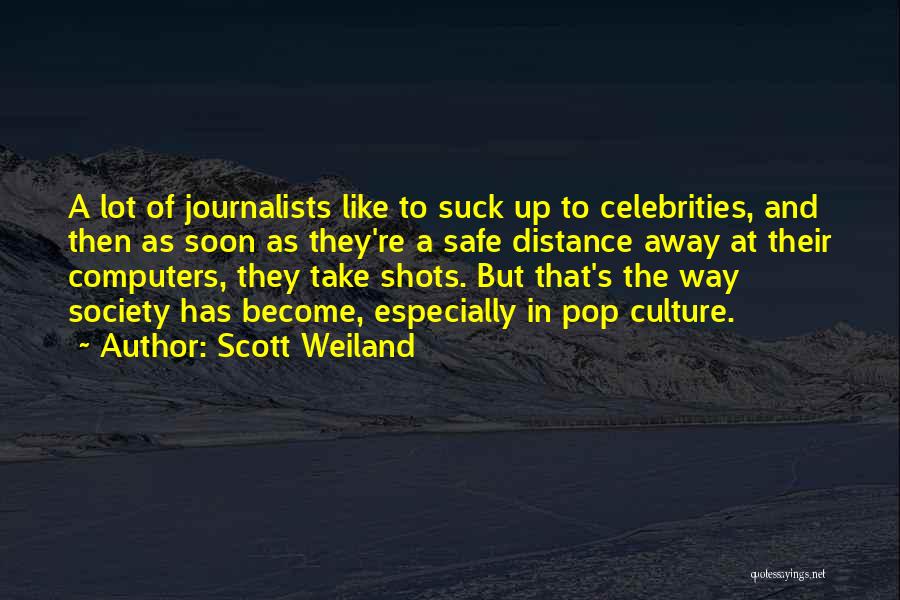 Scott Weiland Quotes: A Lot Of Journalists Like To Suck Up To Celebrities, And Then As Soon As They're A Safe Distance Away