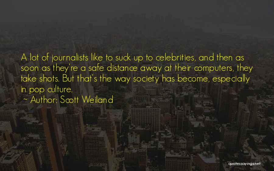 Scott Weiland Quotes: A Lot Of Journalists Like To Suck Up To Celebrities, And Then As Soon As They're A Safe Distance Away