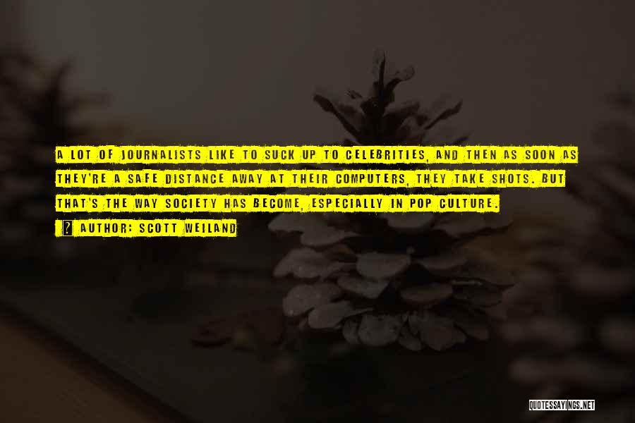 Scott Weiland Quotes: A Lot Of Journalists Like To Suck Up To Celebrities, And Then As Soon As They're A Safe Distance Away