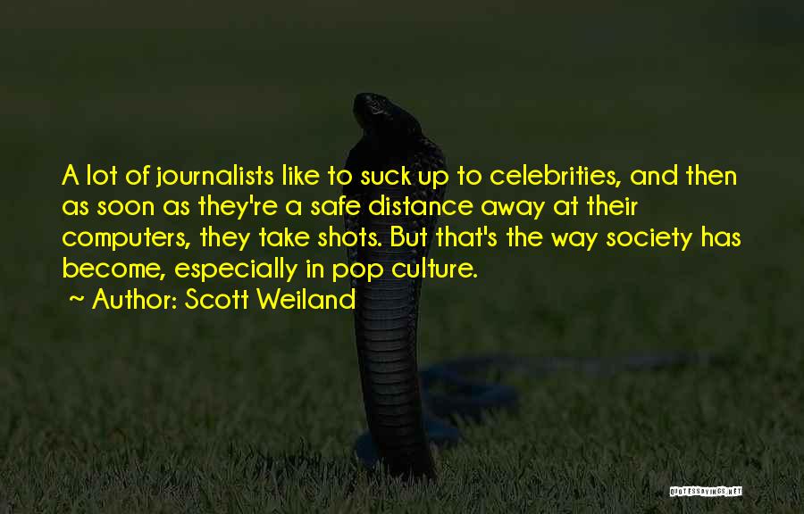 Scott Weiland Quotes: A Lot Of Journalists Like To Suck Up To Celebrities, And Then As Soon As They're A Safe Distance Away