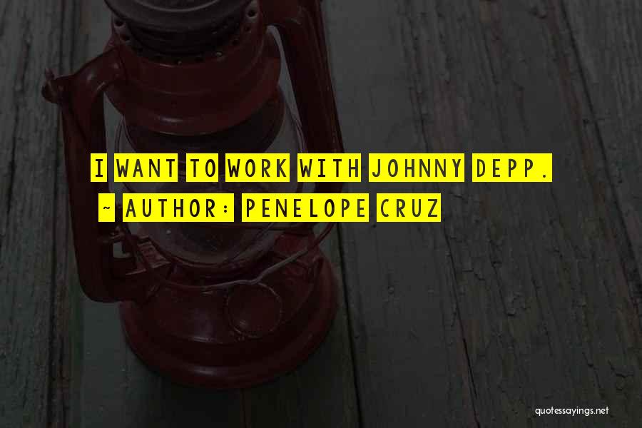 Penelope Cruz Quotes: I Want To Work With Johnny Depp.