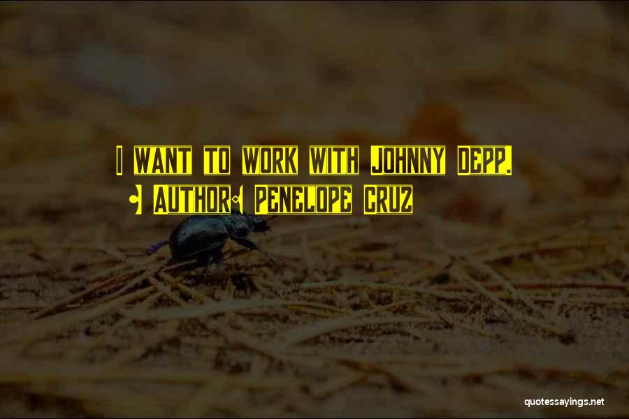 Penelope Cruz Quotes: I Want To Work With Johnny Depp.