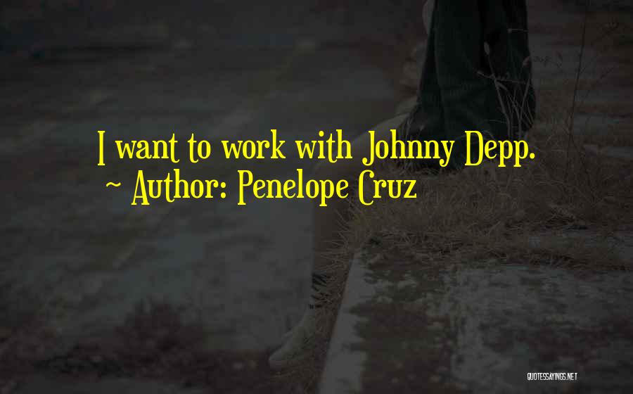 Penelope Cruz Quotes: I Want To Work With Johnny Depp.