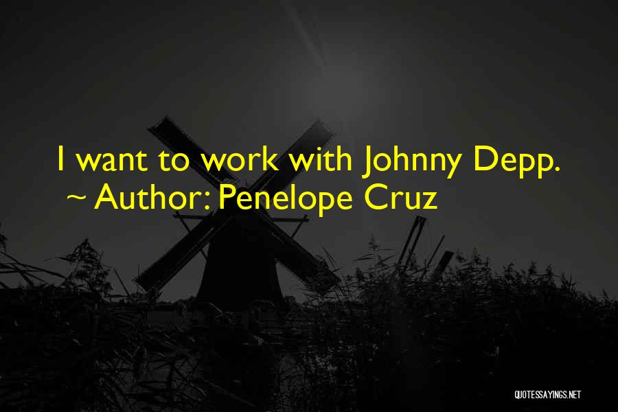 Penelope Cruz Quotes: I Want To Work With Johnny Depp.