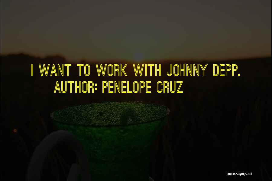 Penelope Cruz Quotes: I Want To Work With Johnny Depp.