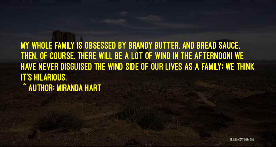 Miranda Hart Quotes: My Whole Family Is Obsessed By Brandy Butter. And Bread Sauce. Then, Of Course, There Will Be A Lot Of