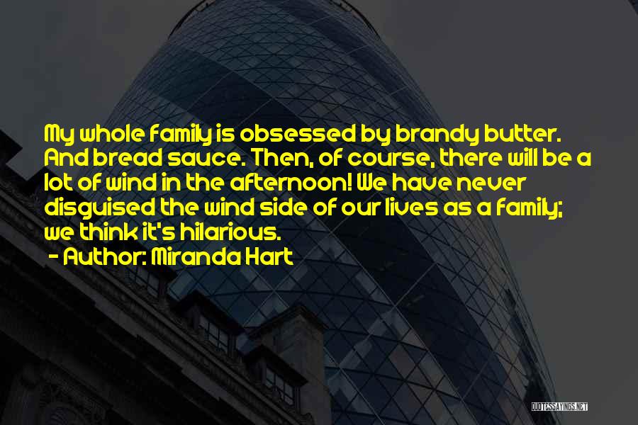 Miranda Hart Quotes: My Whole Family Is Obsessed By Brandy Butter. And Bread Sauce. Then, Of Course, There Will Be A Lot Of