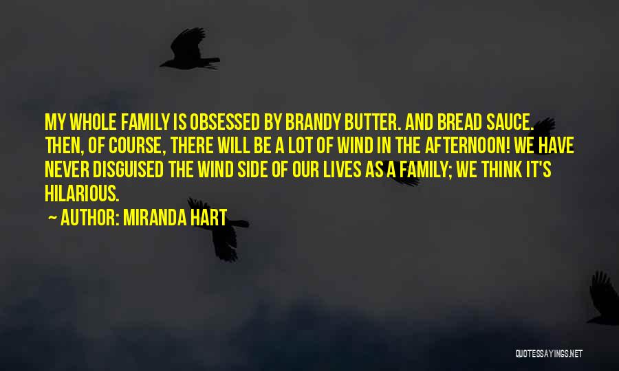 Miranda Hart Quotes: My Whole Family Is Obsessed By Brandy Butter. And Bread Sauce. Then, Of Course, There Will Be A Lot Of
