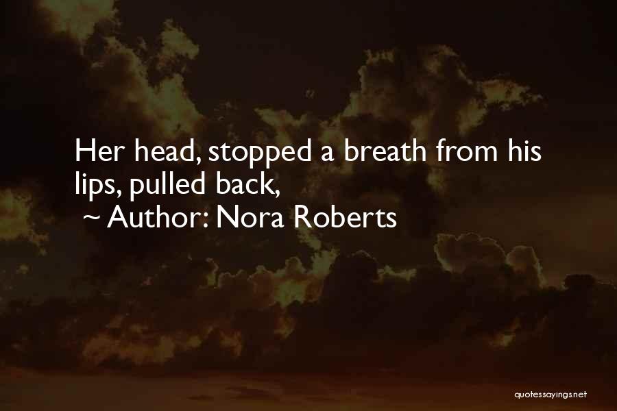 Nora Roberts Quotes: Her Head, Stopped A Breath From His Lips, Pulled Back,