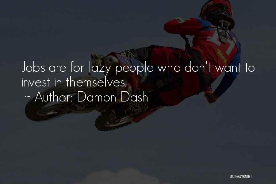 Damon Dash Quotes: Jobs Are For Lazy People Who Don't Want To Invest In Themselves.