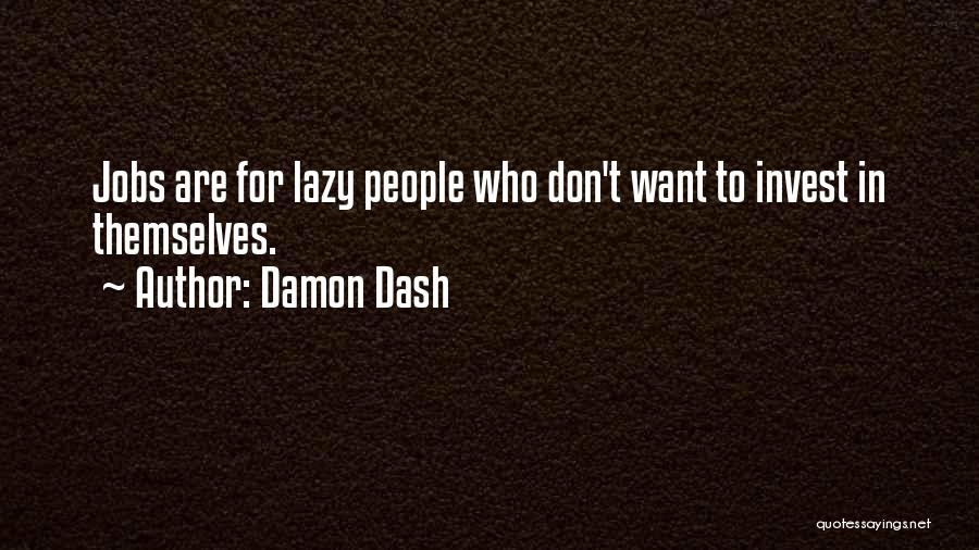 Damon Dash Quotes: Jobs Are For Lazy People Who Don't Want To Invest In Themselves.
