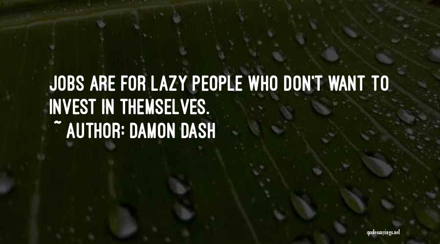 Damon Dash Quotes: Jobs Are For Lazy People Who Don't Want To Invest In Themselves.