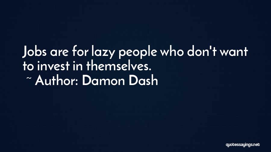 Damon Dash Quotes: Jobs Are For Lazy People Who Don't Want To Invest In Themselves.
