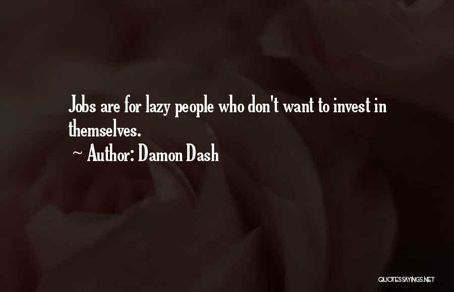 Damon Dash Quotes: Jobs Are For Lazy People Who Don't Want To Invest In Themselves.