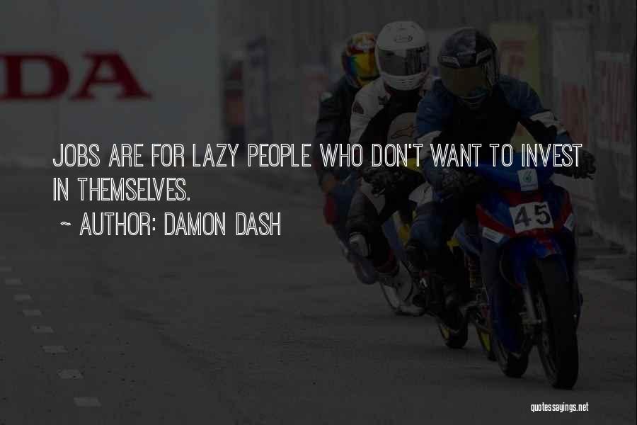 Damon Dash Quotes: Jobs Are For Lazy People Who Don't Want To Invest In Themselves.
