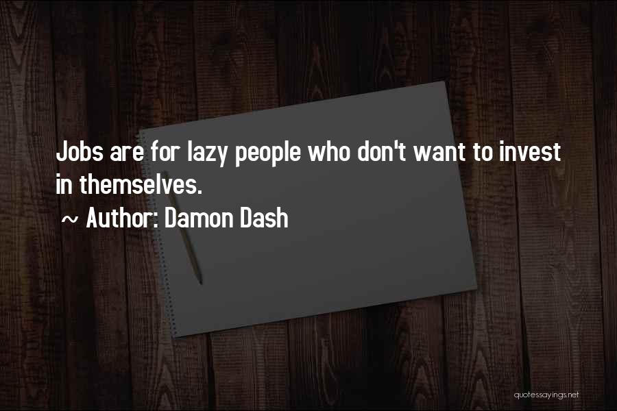 Damon Dash Quotes: Jobs Are For Lazy People Who Don't Want To Invest In Themselves.