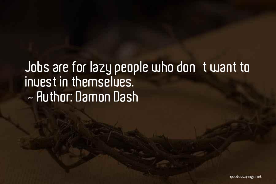 Damon Dash Quotes: Jobs Are For Lazy People Who Don't Want To Invest In Themselves.
