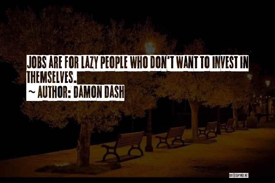 Damon Dash Quotes: Jobs Are For Lazy People Who Don't Want To Invest In Themselves.