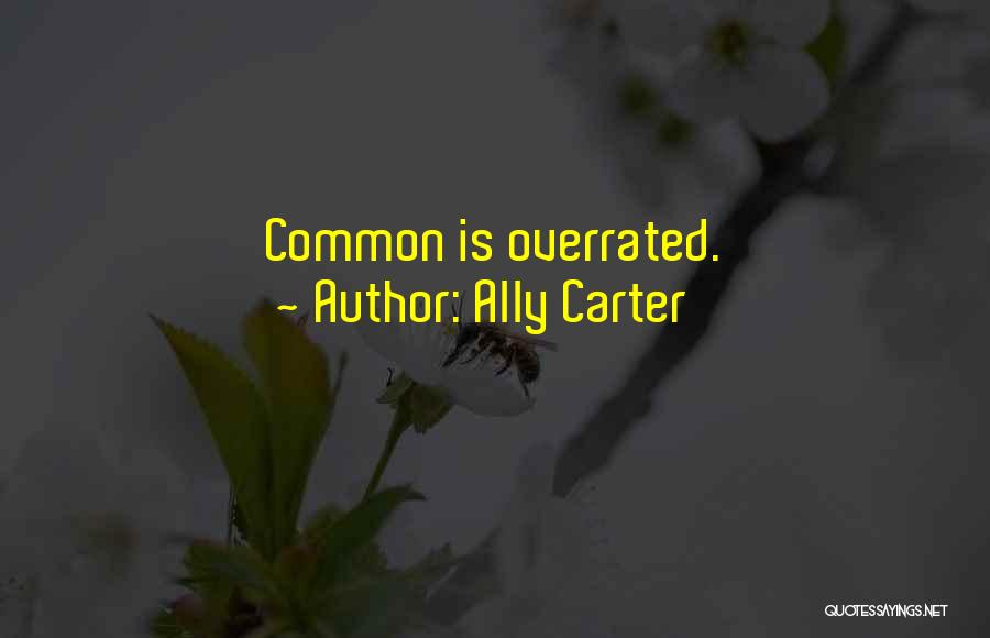 Ally Carter Quotes: Common Is Overrated.