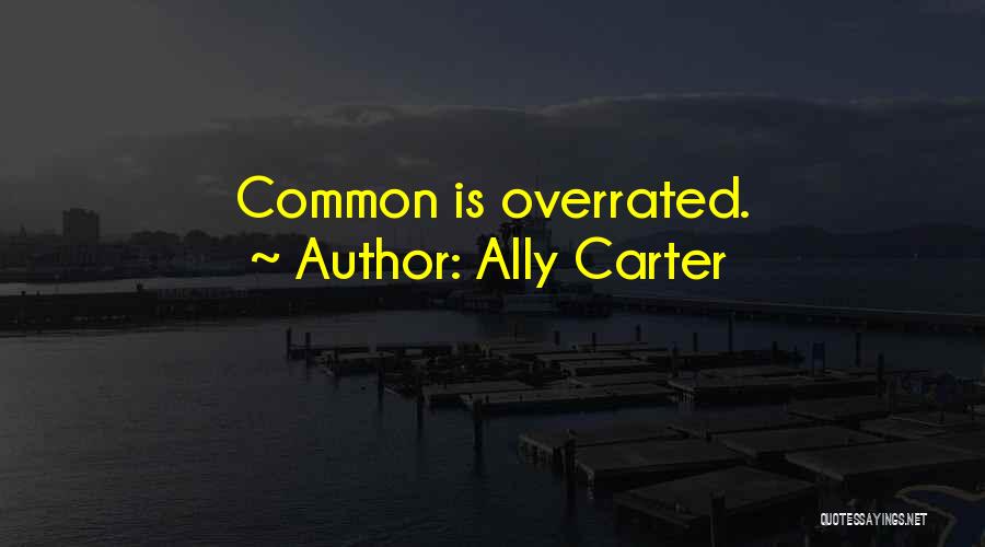 Ally Carter Quotes: Common Is Overrated.